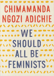 We Should All Be Feminists by Adichie Chimamanda Ngozi